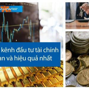 CÁC KÊNH ĐẦU TƯ TÀI CHÍNH AN TOÀN