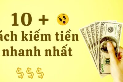 Cách kiếm tiền nhanh nhất: 10 ý tưởng sáng tạo để tăng thu nhập